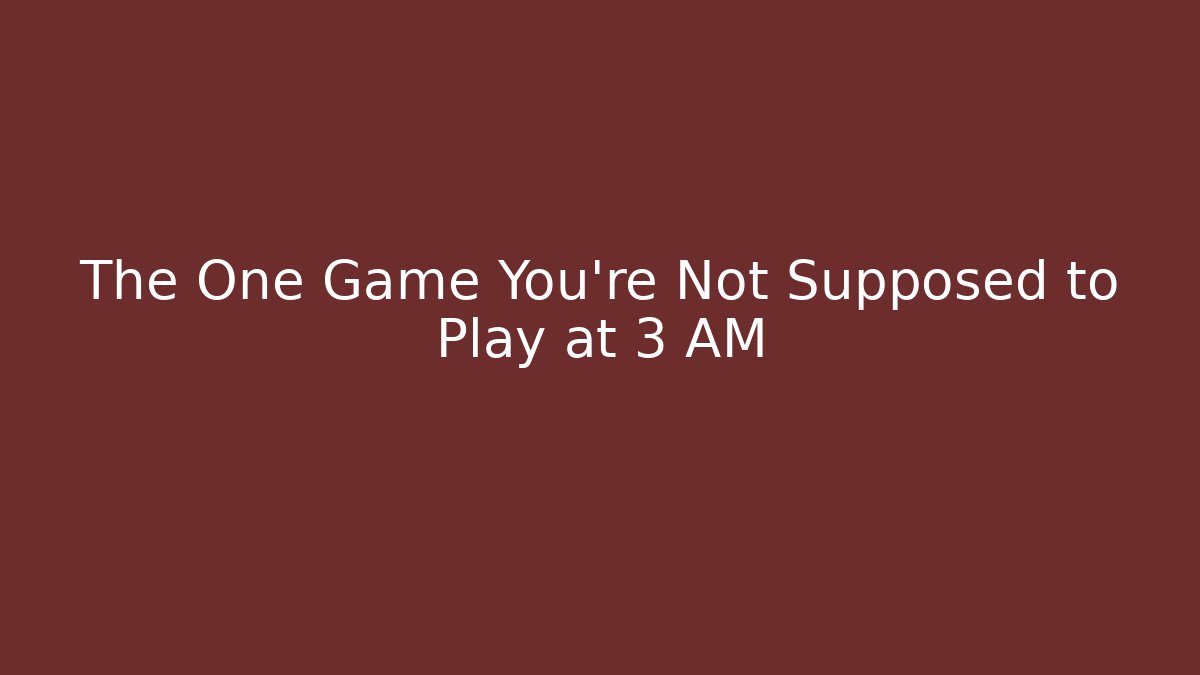 The One Game You're Not Supposed to Play at 3 AM - Método de Aprovação