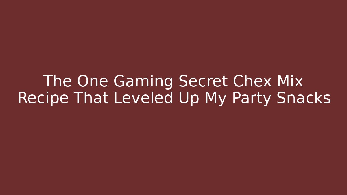 The One Gaming Secret Chex Mix Recipe That Leveled Up My Party Snacks