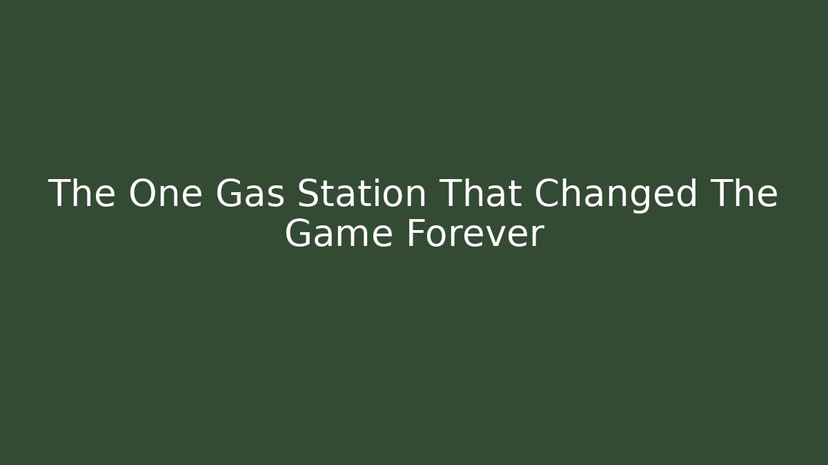The One Gas Station That Changed The Game Forever - Método de Aprovação