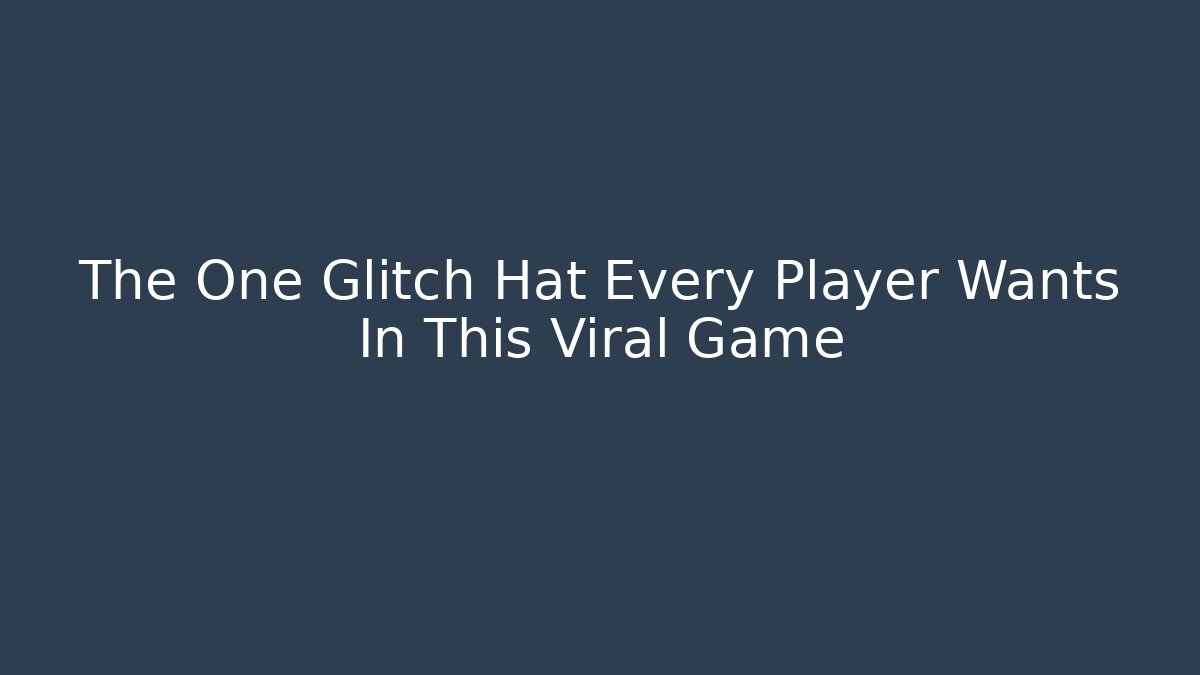 The One Glitch Hat Every Player Wants In This Viral Game