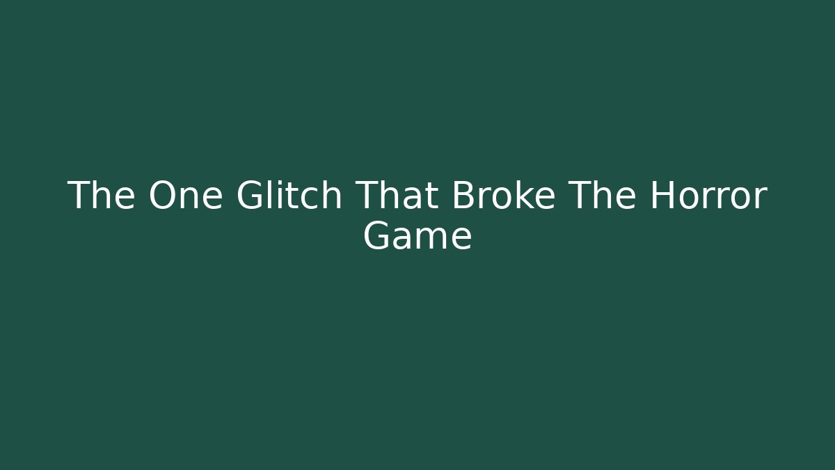The One Glitch That Broke The Horror Game - Método de Aprovação