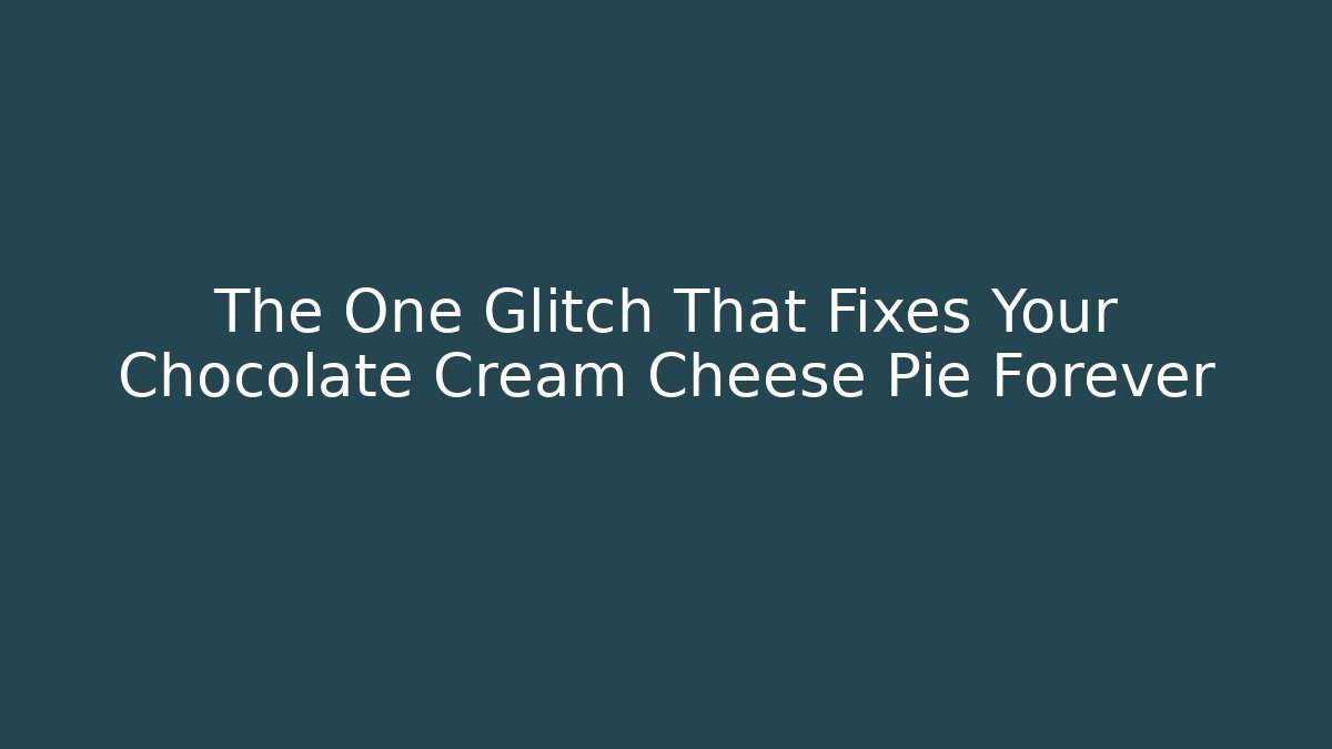 The One Glitch That Fixes Your Chocolate Cream Cheese Pie Forever