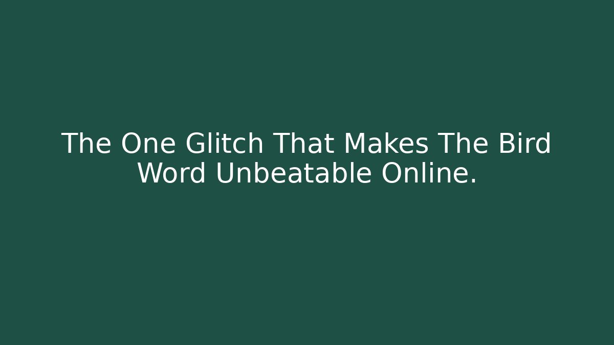The One Glitch That Makes The Bird Word Unbeatable Online.
