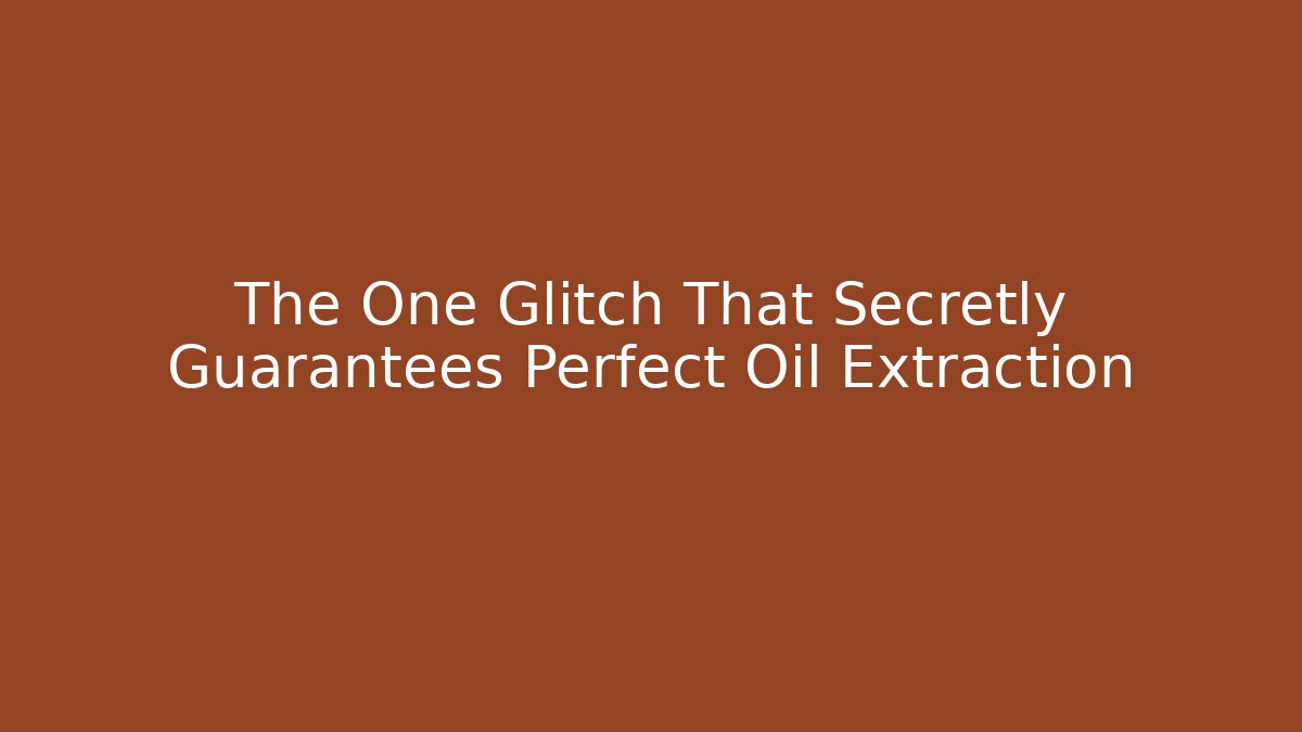 The One Glitch That Secretly Guarantees Perfect Oil Extraction - Método de Aprovação