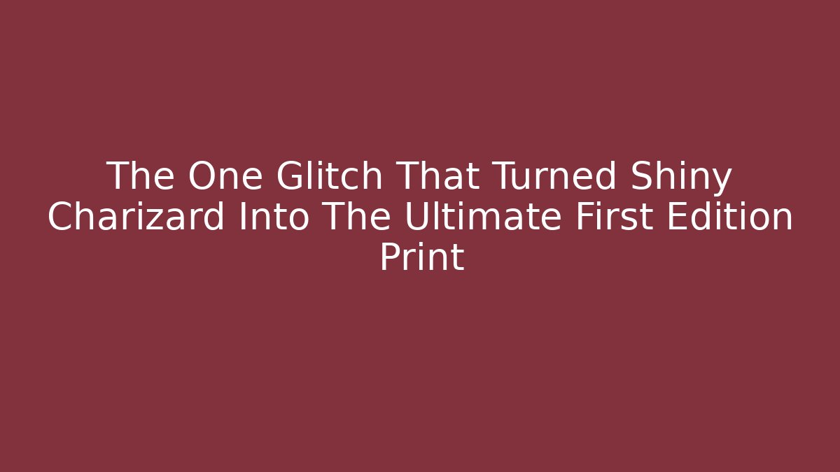 The One Glitch That Turned Shiny Charizard Into The Ultimate First Edition Print - Método de Aprovação