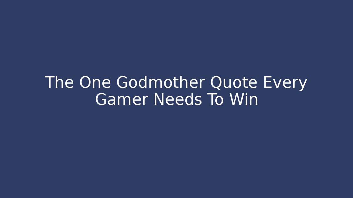 The One Godmother Quote Every Gamer Needs To Win