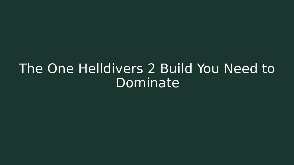 The One Helldivers 2 Build You Need to Dominate
