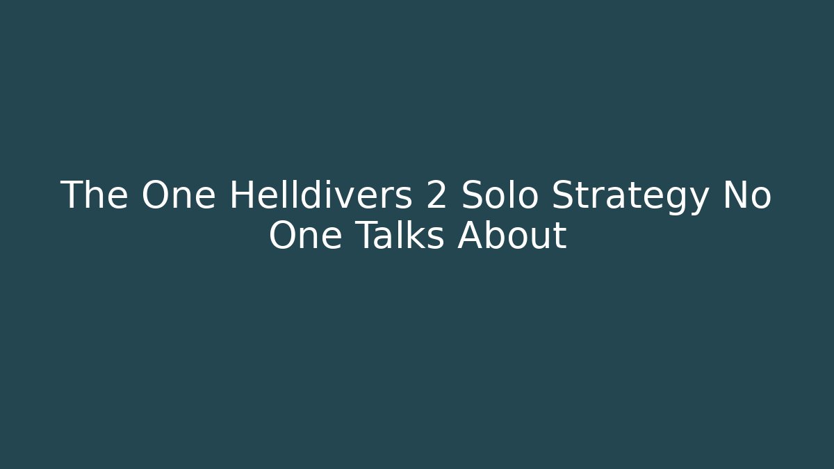 The One Helldivers 2 Solo Strategy No One Talks About