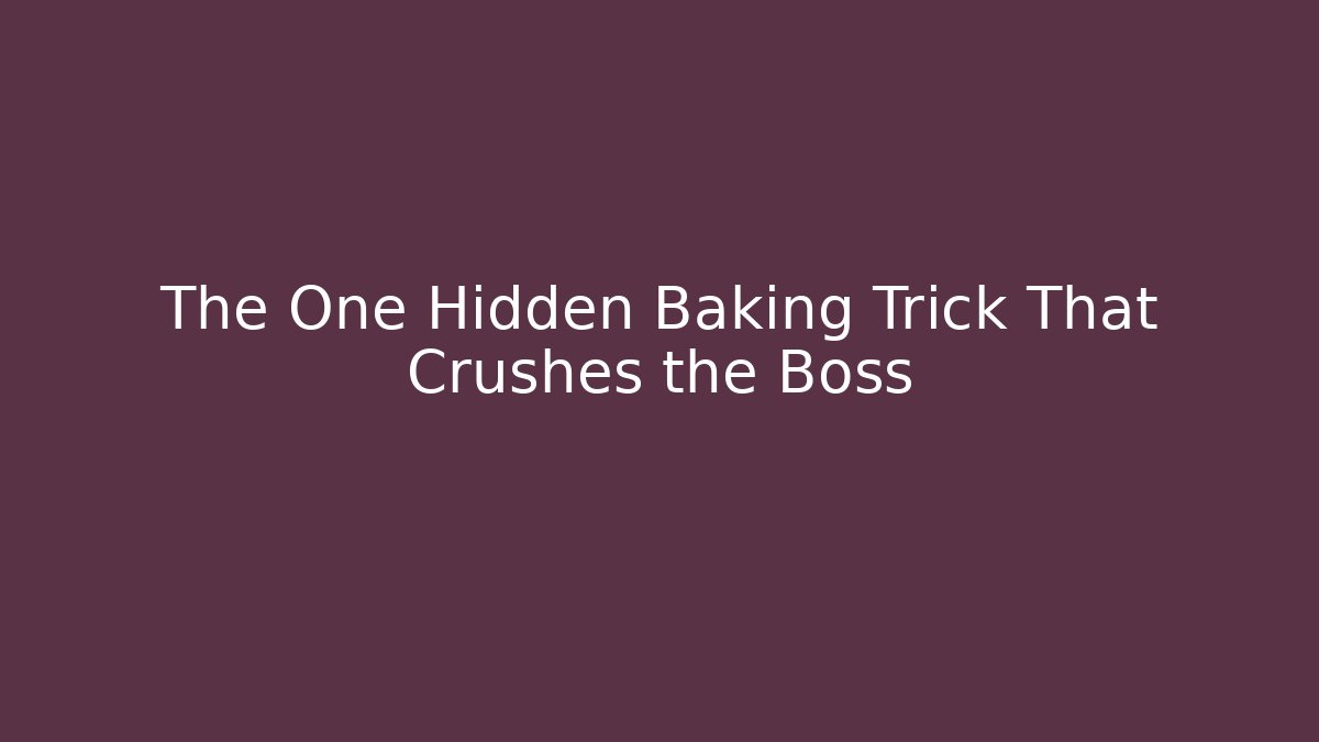 The One Hidden Baking Trick That Crushes the Boss