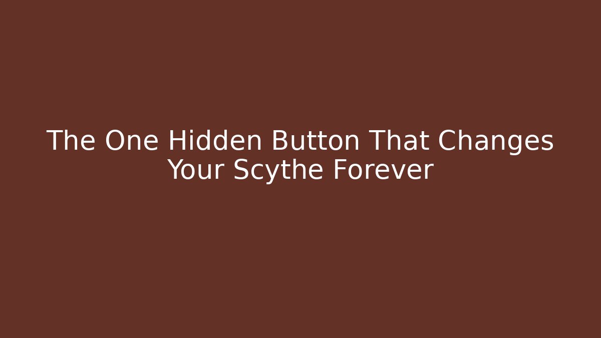 The One Hidden Button That Changes Your Scythe Forever - Método de Aprovação
