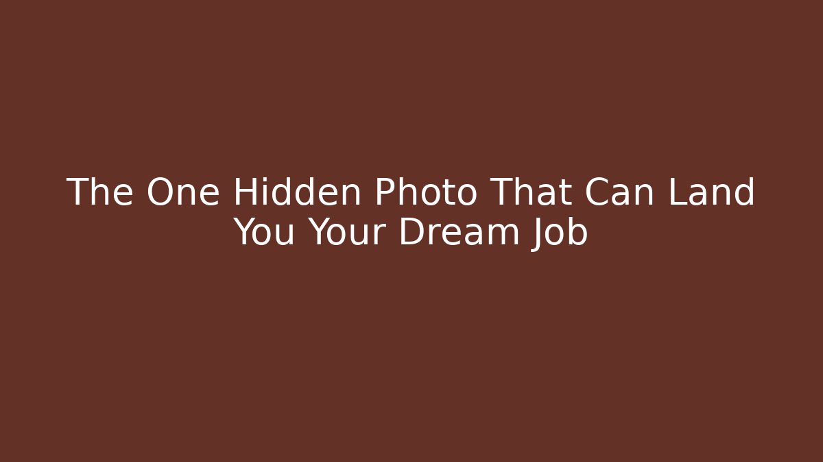The One Hidden Photo That Can Land You Your Dream Job
