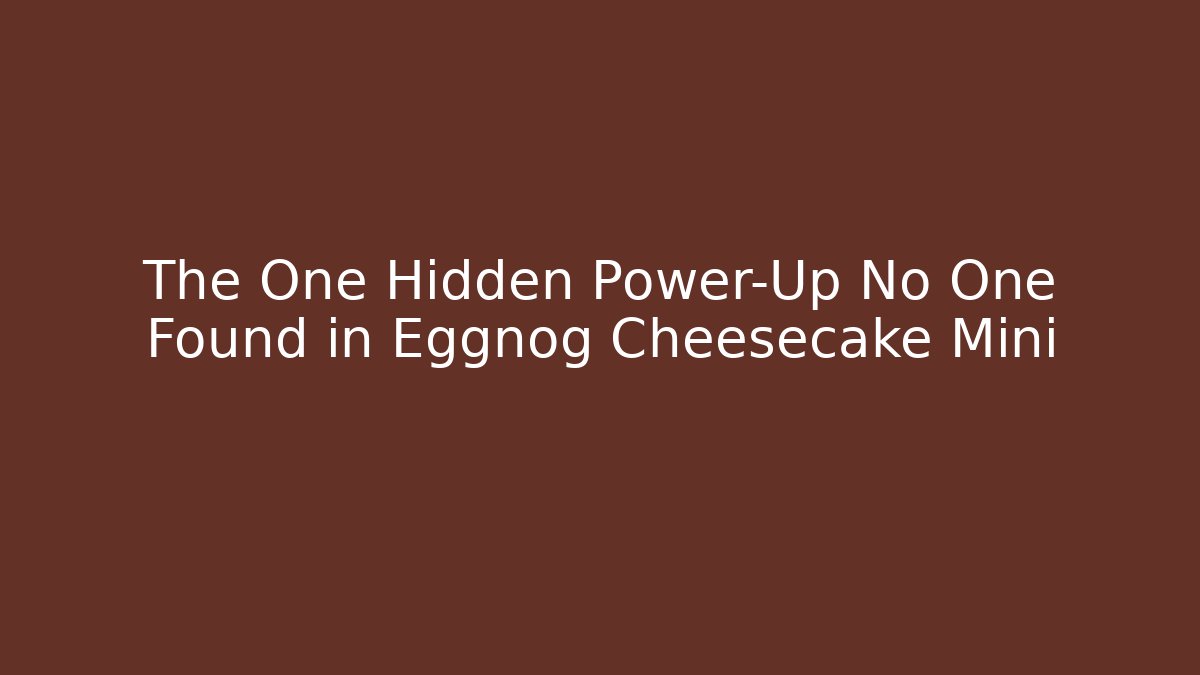 The One Hidden Power-Up No One Found in Eggnog Cheesecake Mini