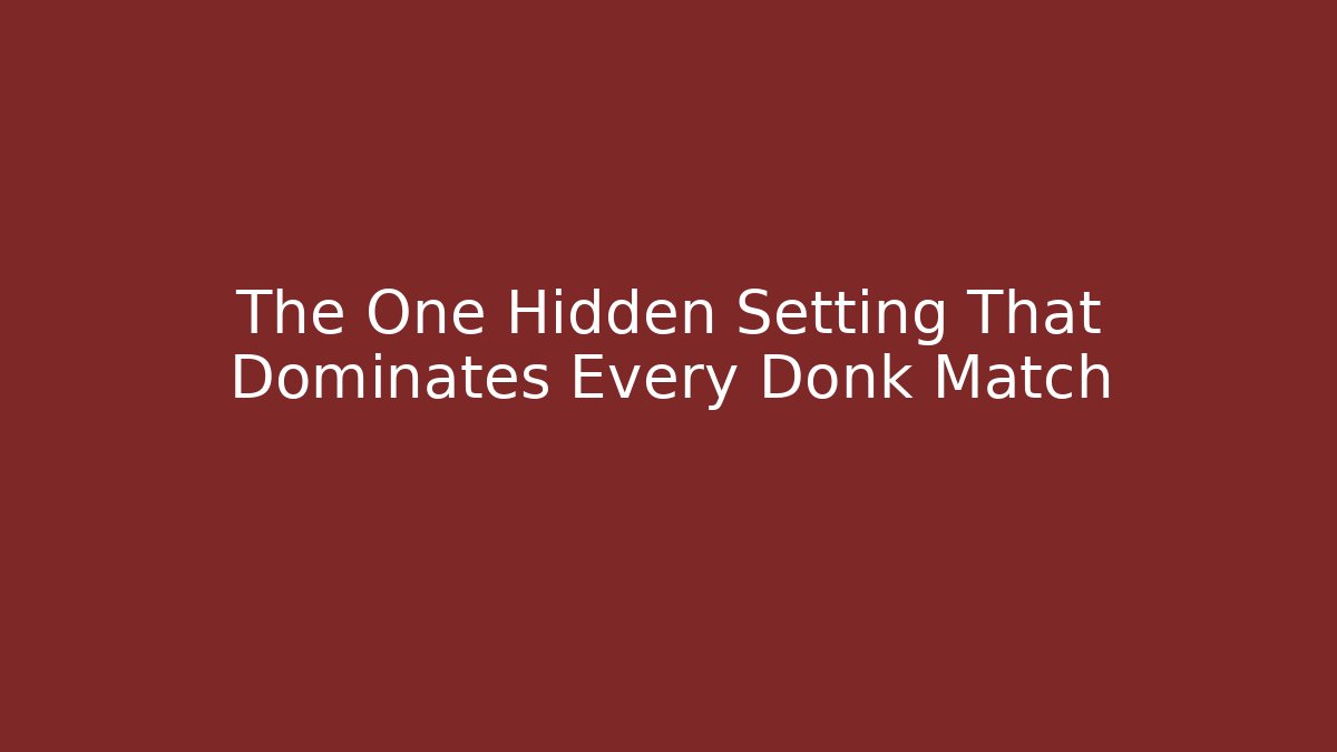 The One Hidden Setting That Dominates Every Donk Match