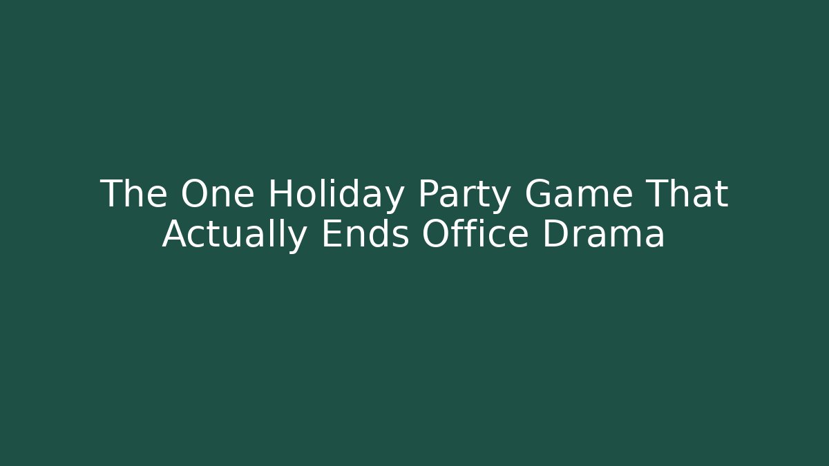 The One Holiday Party Game That Actually Ends Office Drama