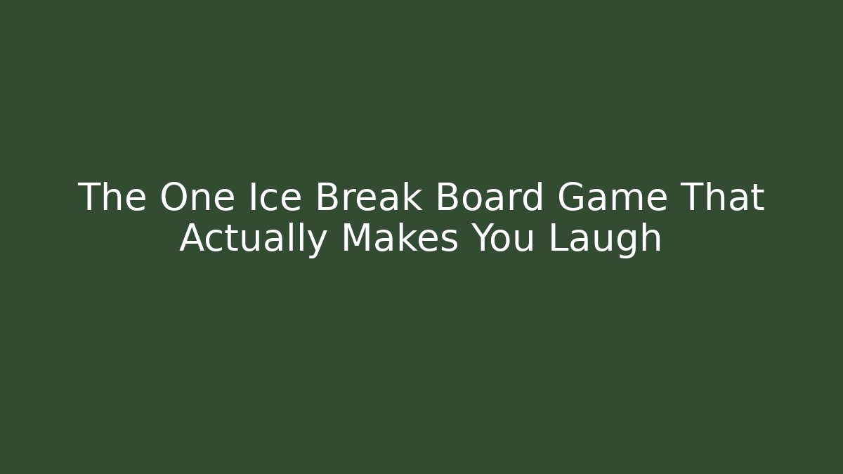 The One Ice Break Board Game That Actually Makes You Laugh