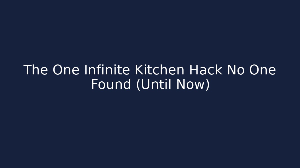 The One Infinite Kitchen Hack No One Found (Until Now)