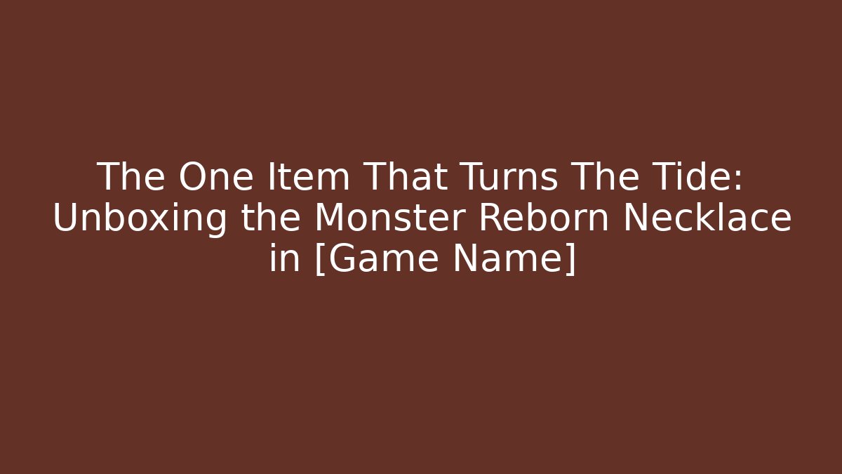 The One Item That Turns The Tide: Unboxing the Monster Reborn Necklace in [Game Name]
