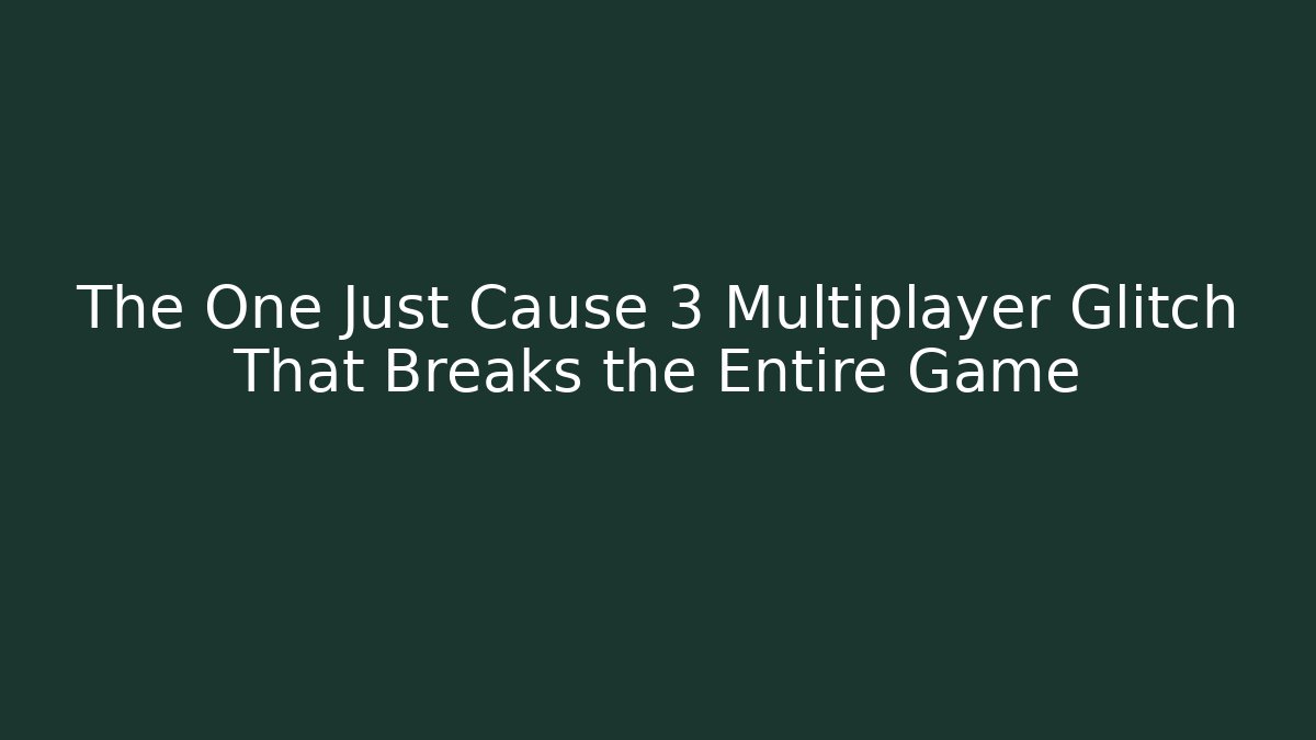 The One Just Cause 3 Multiplayer Glitch That Breaks the Entire Game - Método de Aprovação