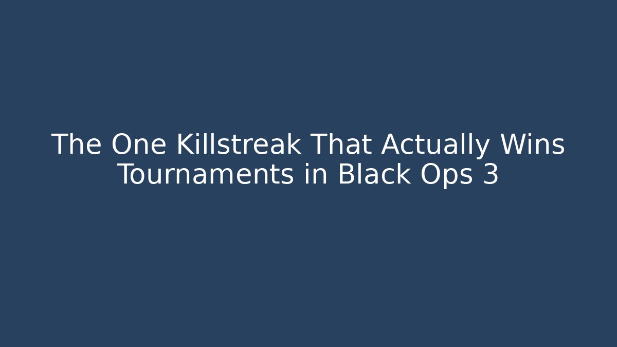 The One Killstreak That Actually Wins Tournaments in Black Ops 3
