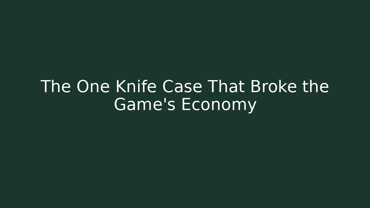 The One Knife Case That Broke the Game’s Economy
