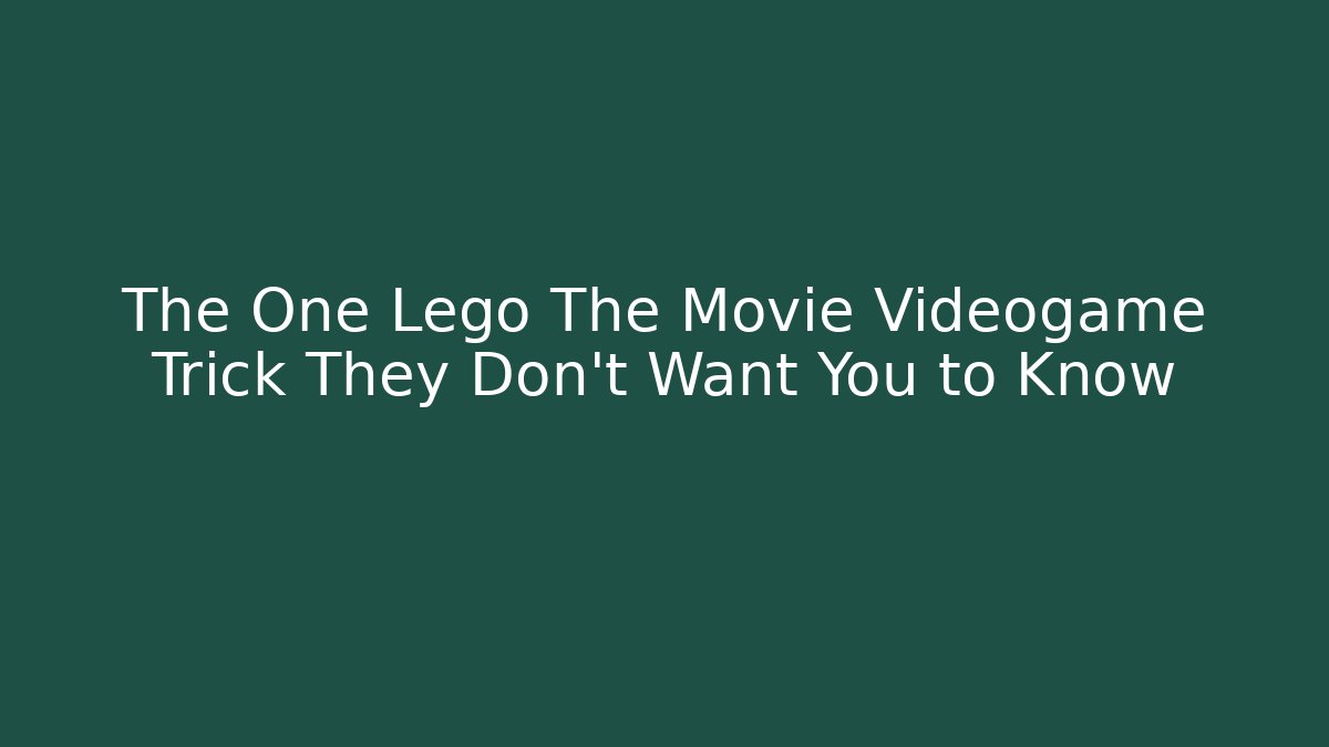 The One Lego The Movie Videogame Trick They Don't Want You to Know