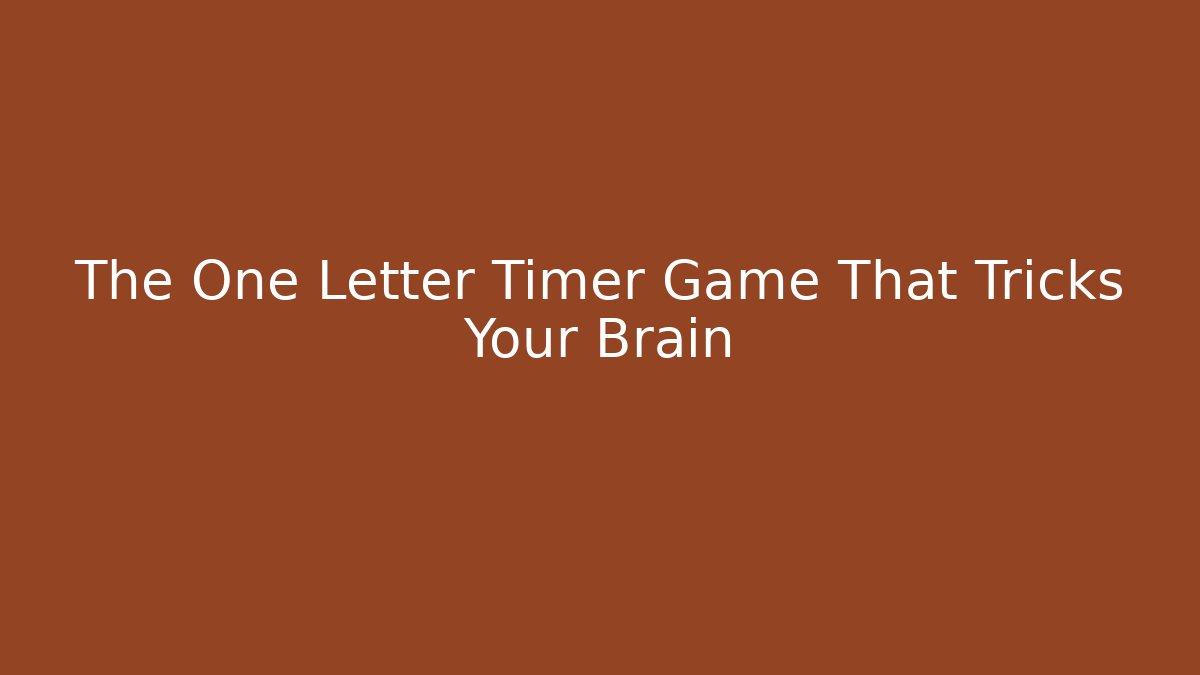 The One Letter Timer Game That Tricks Your Brain