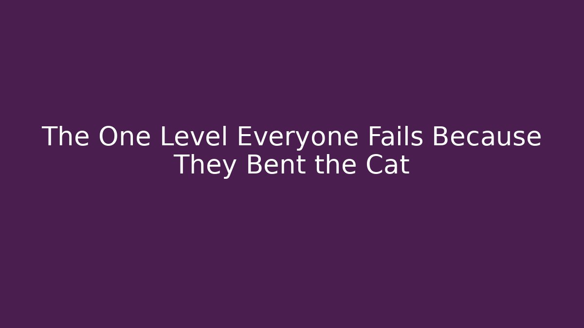 The One Level Everyone Fails Because They Bent the Cat - Método de Aprovação