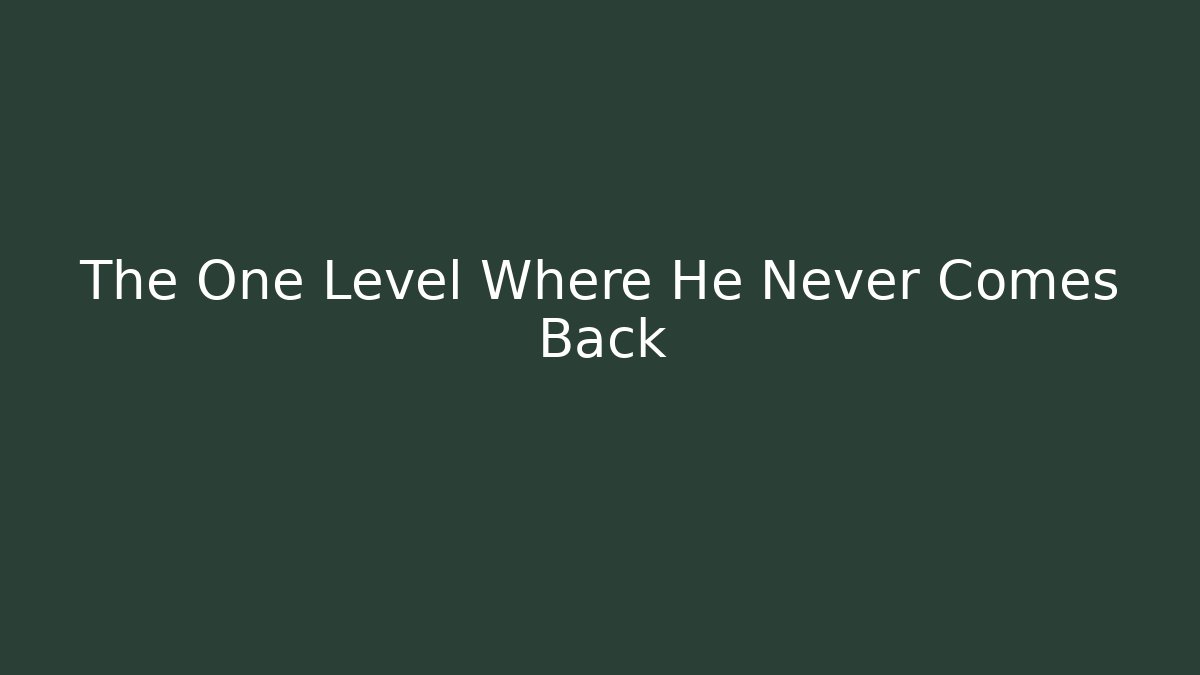 The One Level Where He Never Comes Back - Método de Aprovação