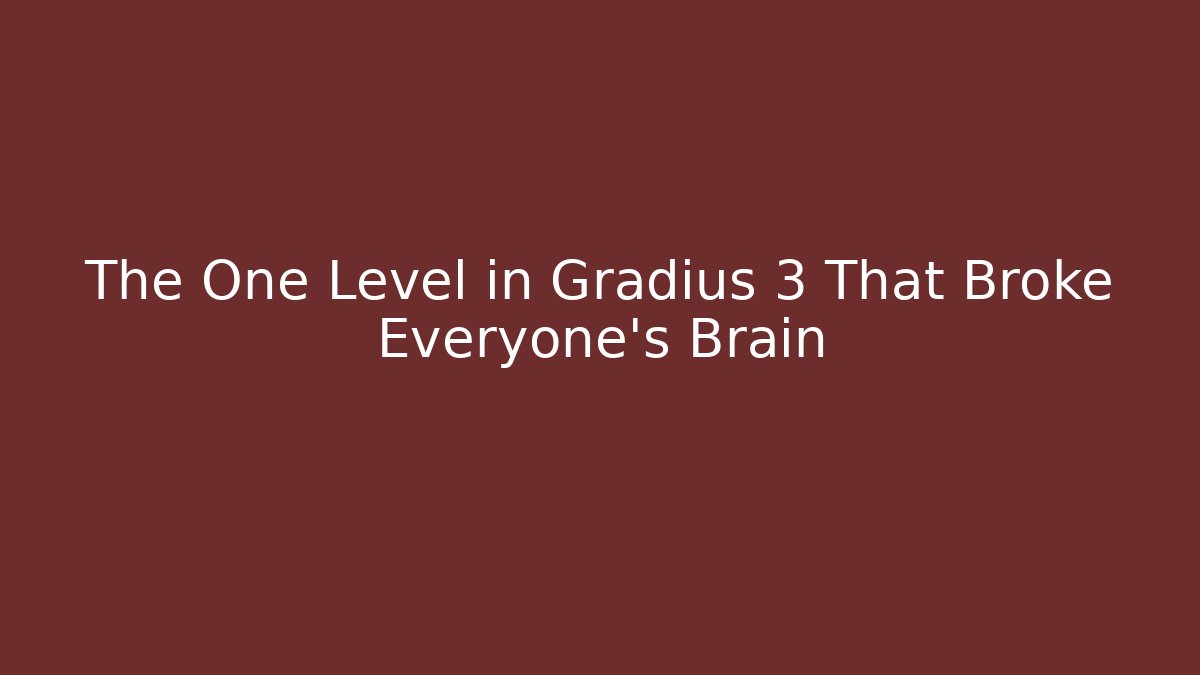 The One Level in Gradius 3 That Broke Everyone's Brain