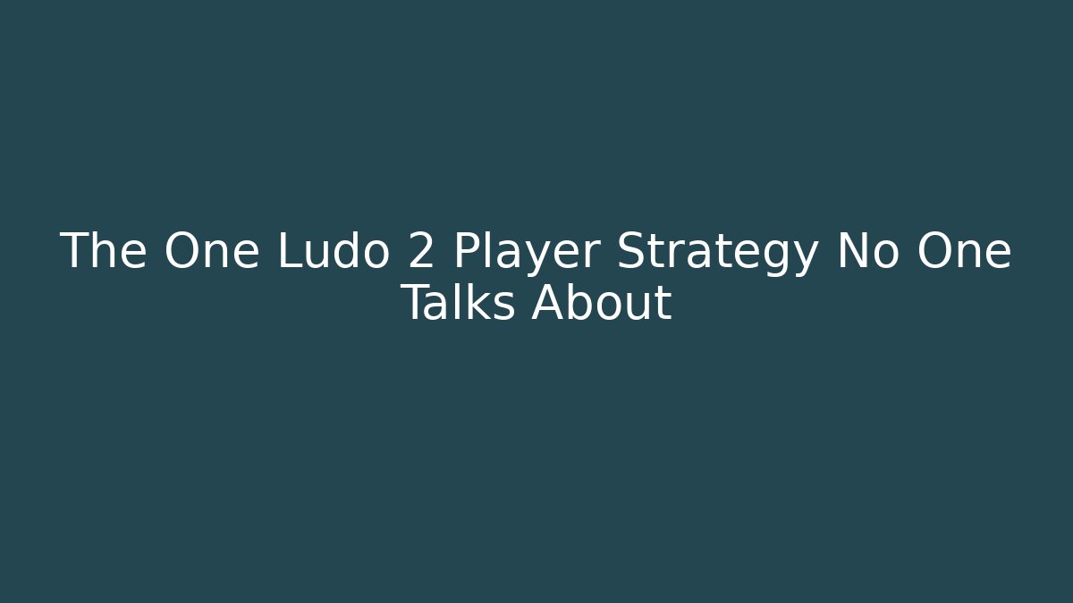 The One Ludo 2 Player Strategy No One Talks About - Método de Aprovação