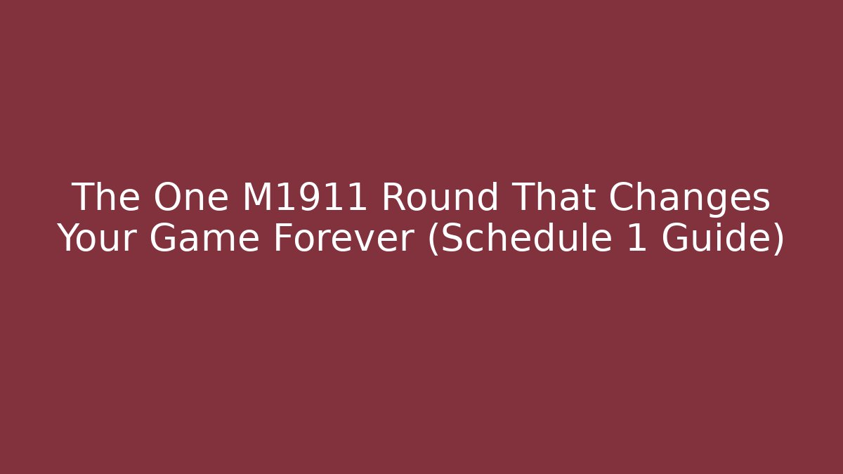 The One M1911 Round That Changes Your Game Forever (Schedule 1 Guide) - Método de Aprovação