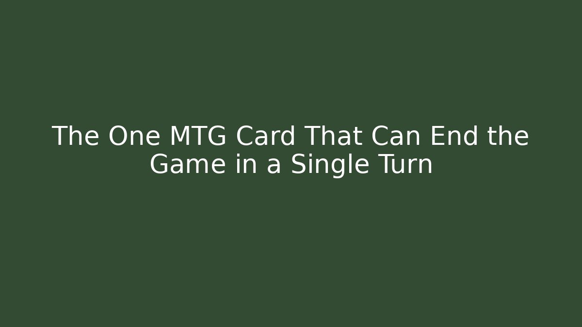 The One MTG Card That Can End the Game in a Single Turn
