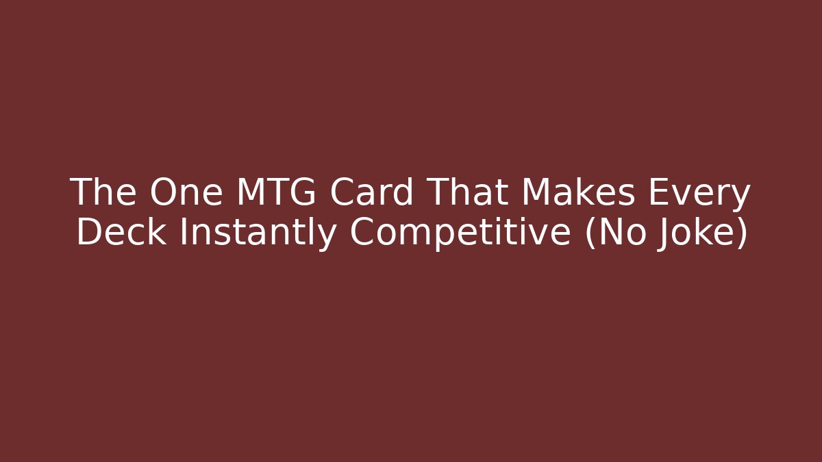 The One MTG Card That Makes Every Deck Instantly Competitive (No Joke)