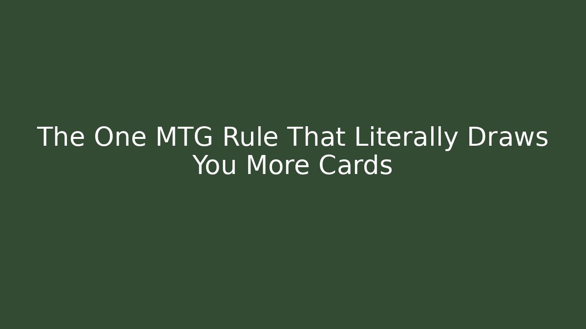 The One MTG Rule That Literally Draws You More Cards