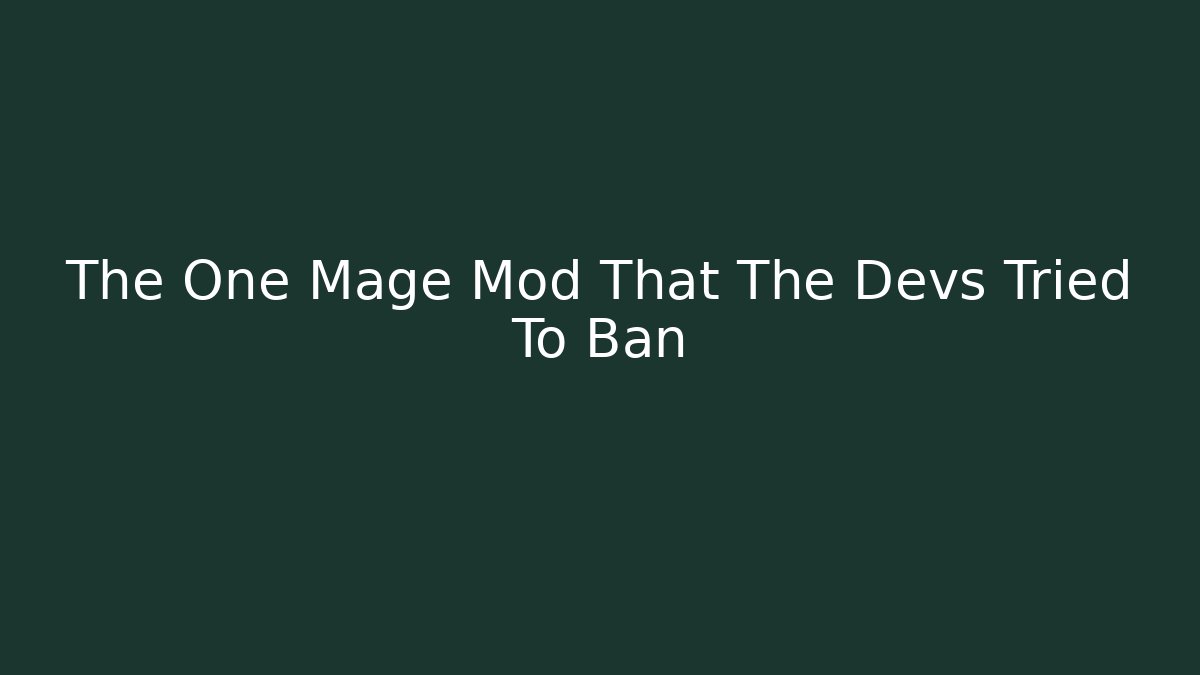 The One Mage Mod That The Devs Tried To Ban - Método de Aprovação