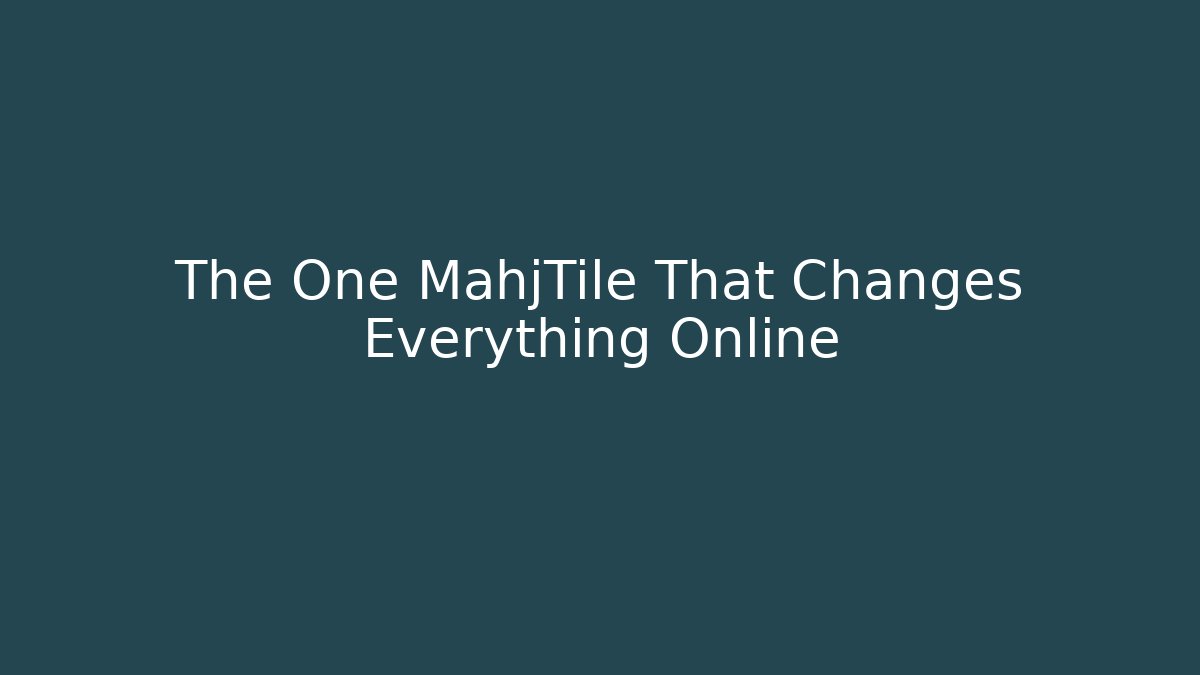 The One MahjTile That Changes Everything Online - Método de Aprovação