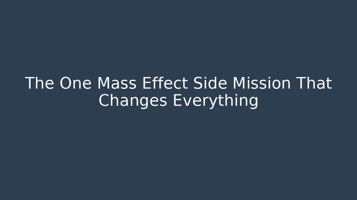 The One Mass Effect Side Mission That Changes Everything