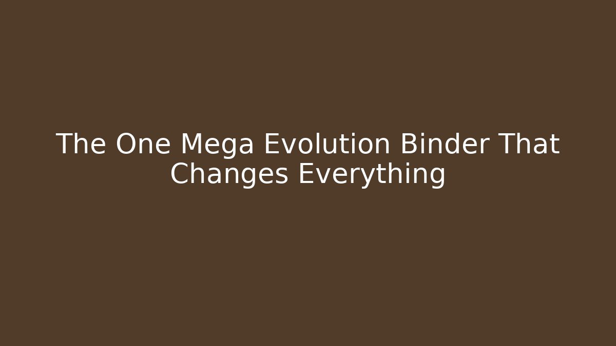 The One Mega Evolution Binder That Changes Everything