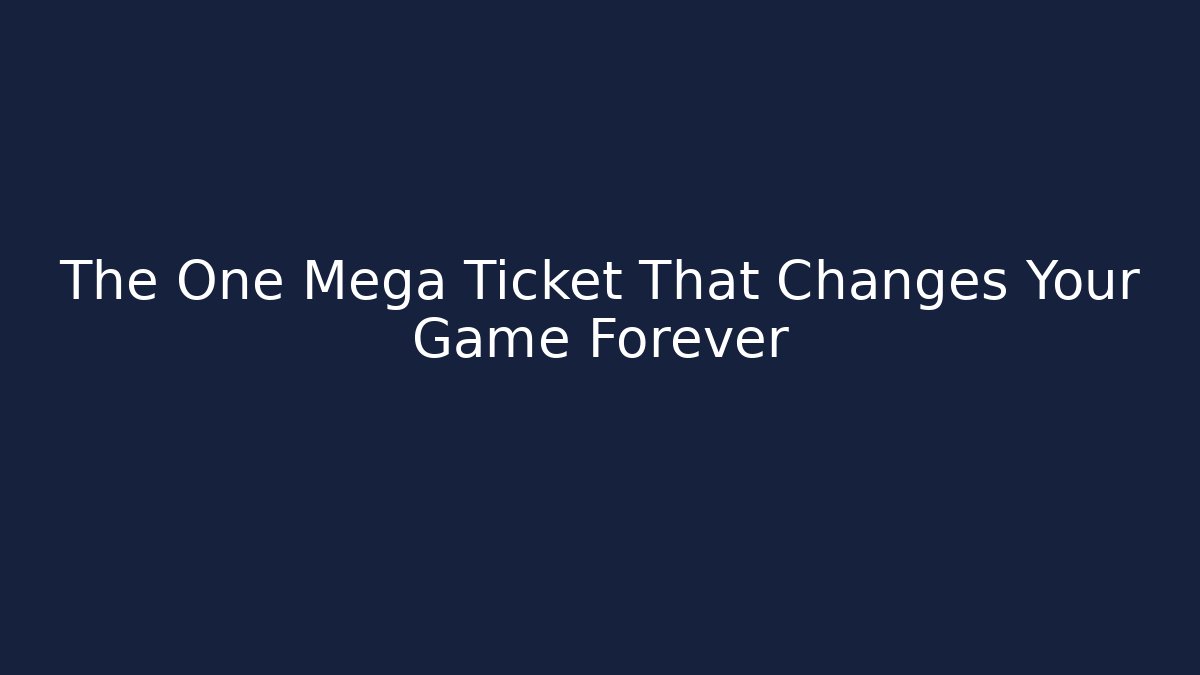 The One Mega Ticket That Changes Your Game Forever