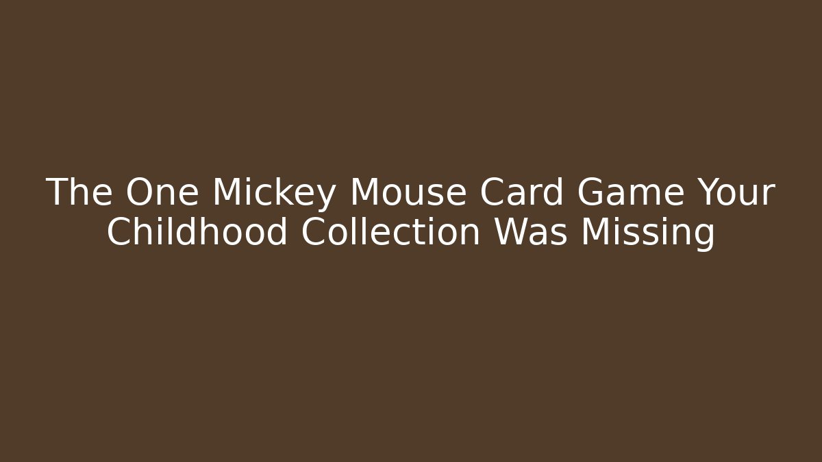 The One Mickey Mouse Card Game Your Childhood Collection Was Missing