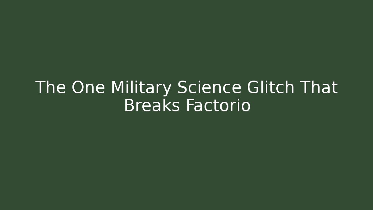 The One Military Science Glitch That Breaks Factorio