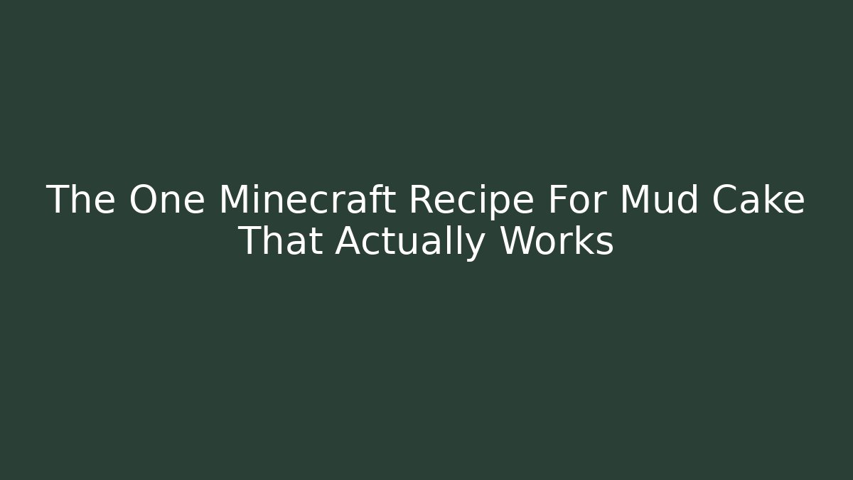 The One Minecraft Recipe For Mud Cake That Actually Works
