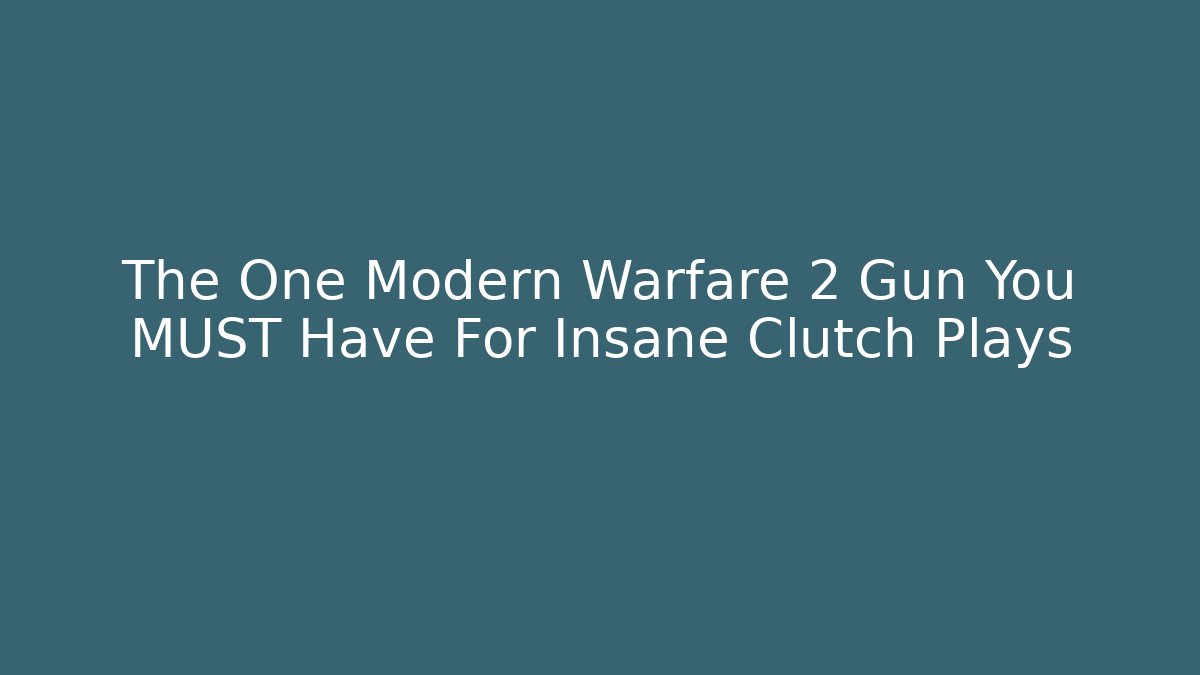 The One Modern Warfare 2 Gun You MUST Have For Insane Clutch Plays