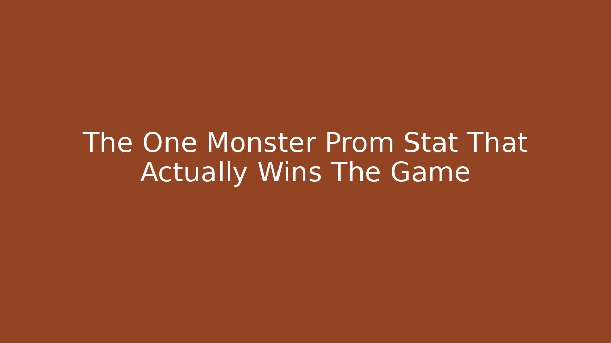 The One Monster Prom Stat That Actually Wins The Game
