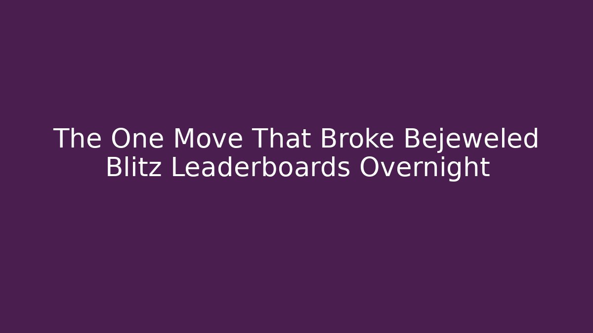 The One Move That Broke Bejeweled Blitz Leaderboards Overnight