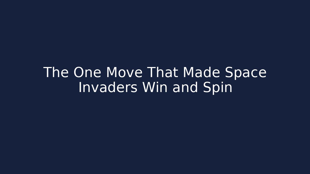 The One Move That Made Space Invaders Win and Spin