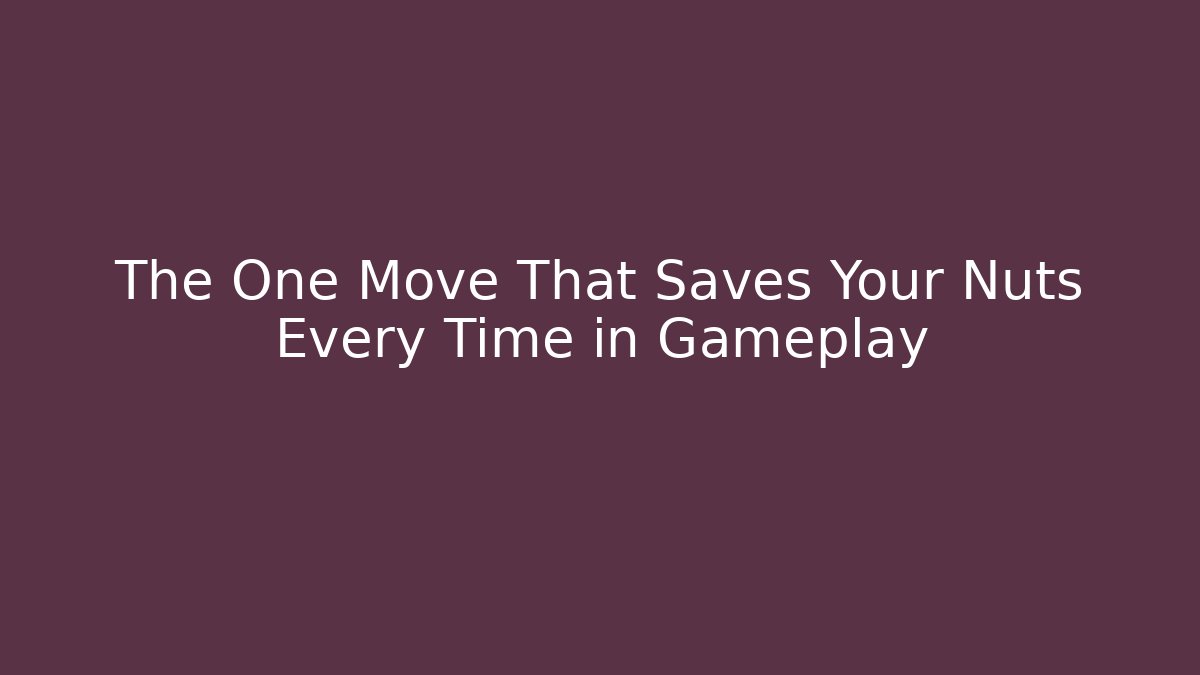 The One Move That Saves Your Nuts Every Time in Gameplay - Método de Aprovação