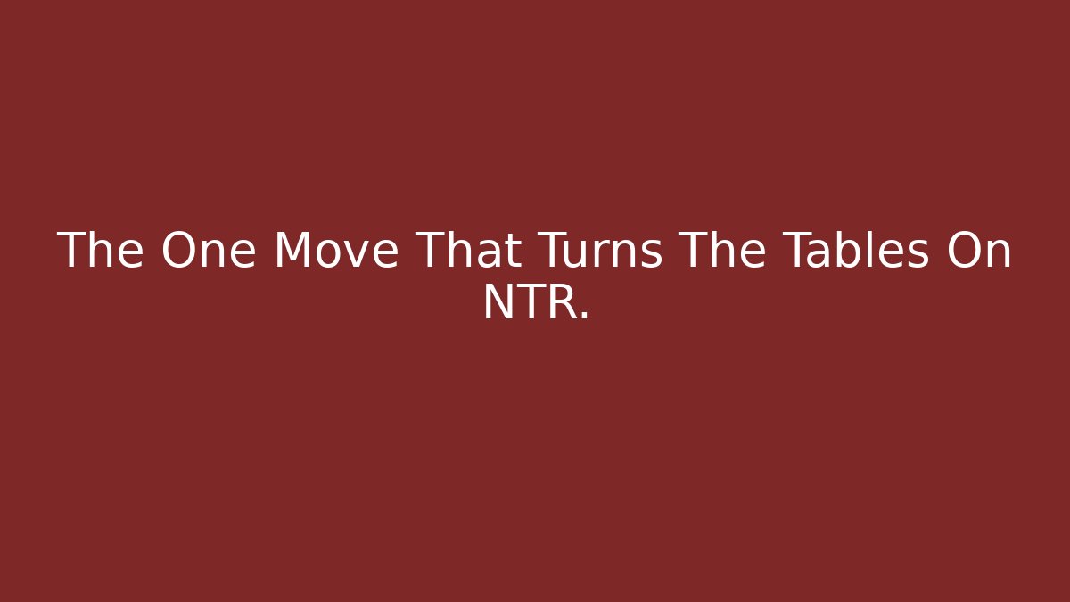 The One Move That Turns The Tables On NTR. - Método de Aprovação