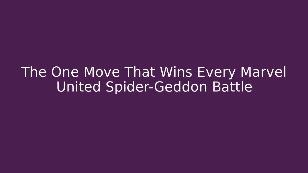 The One Move That Wins Every Marvel United Spider-Geddon Battle