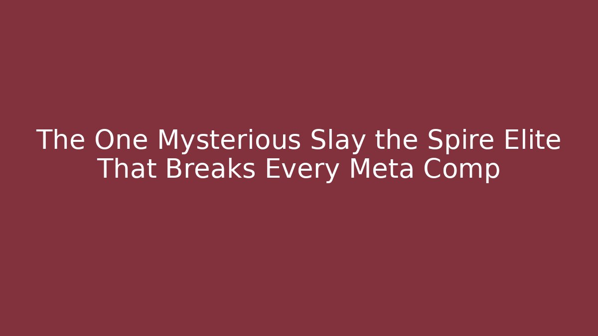 The One Mysterious Slay the Spire Elite That Breaks Every Meta Comp